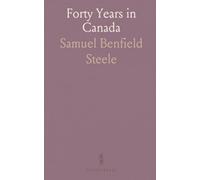 Forty Years in Canada: Reminiscences of the Great North-West, With Some Account of His Service in South Africa