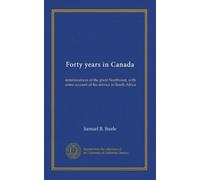 Forty years in Canada: reminiscences of the great Northwest, with some account of his service in South Africa