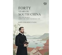Forty Years In South China: The Life Of Rev. John Van Nest Talmage, D.D