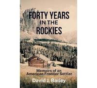 Forty Years in the Rockies: Memoirs of an American Frontier Settler