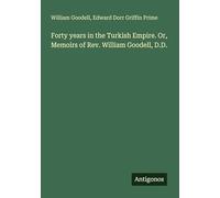 Forty years in the Turkish Empire. Or, Memoirs of Rev. William Goodell, D.D.