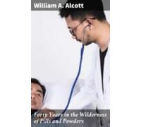 Forty Years In The Wilderness Of Pills And Powders (ebook)