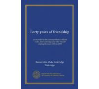 Forty years of friendship: as recorded in the correspondence of John Duke, lord Coleridge and Ellis Yarnall during the years 1856 to 1895