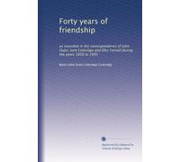 Forty years of friendship: as recorded in the correspondence of John Duke, lord Coleridge and Ellis Yarnall during the years 1856 to 1895
