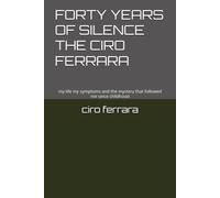FORTY YEARS OF SILENCE THE CIRO FERRARA: my life my symptoms and the mystery that followed me since childhood