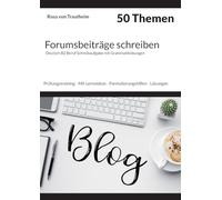 Forumsbeiträge schreiben * 50 Themen * Deutsch B2 Beruf Schreibaufgabe mit Grammatikübungen.: Prüfungstraining - Mit Lernvideos - Formulierungshilfen - Lösungen - Grammatikalische Übungen