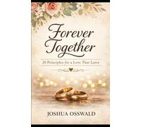 FORVER TOGTHER: 20 PRINCIPLES FOR A LOST THAT LAST ENDURES