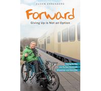 Forward-Giving Up is Not an Option: Making My Way into My New World with Wheelchair and Hand Bike