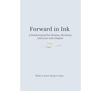 Forward in Ink: A lined journal for dreams, decisions, and your next chapter