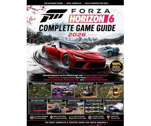 FORZA HORIZON 6 COMPLETE GAME GUIDE 2026: Ultimate Beginner-to-Pro Walkthrough with Festival Playlist Challenges, Hidden Cars, Treasure Hunts, Best ... Tips, and Advanced Driving Secrets