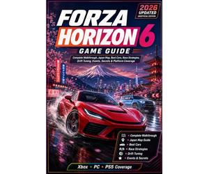 Forza Horizon 6: Game Guide - 2026 Updated Unofficial Edition Complete Walkthrough, Japan Map, Best Cars, Race Strategies, Drift Tuning, Events, Secrets & Xbox, PC and PS5 Coverage