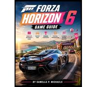 Forza Horizon 6 Game Guide: Complete Beginner’s Guide, Fastest Cars, Winning Strategies, Festival Progression & Ultimate Racing Mastery