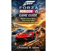 Forza Horizon 6 Game Guide:: Master Every Race, Tune Every Ride, and Dominate the Open Road