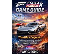 Forza Horizon 6 Game Guide: Throttle to Legend: The Ultimate Companion to Open-World Domination, Unbreakable Tunes, and Eternal Festival Glory