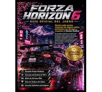 FORZA HORIZON 6 GUÍA OFICIAL DEL JUEGO: Domina cada carrera, construye los mejores coches, perfecciona tus derrapes y conquista el Horizon Festival.