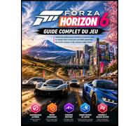 FORZA HORIZON 6 GUIDE DE JEU COMPLET: Déchaînez des performances extrêmes à travers le Japon, dans un monde ouvert où règnent une météo dynamique, un terrain accidenté et des courses à enjeux élevés..