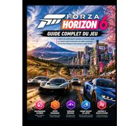 FORZA HORIZON 6 GUIDE DE JEU COMPLET: Déchaînez des performances extrêmes à travers le Japon, dans un monde ouvert où règnent une météo dynamique, un terrain accidenté et des courses à enjeux élevés..