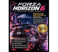 FORZA HORIZON 6 OFFICIAL GAME GUIDE: Master Every Race, Build the Best Cars, Perfect Your Drifts, and Dominate the Horizon Festival
