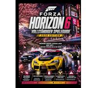 FORZA HORIZON 6 VOLLSTÄNDIGER SPIELLEITFADEN Ausgabe 2026: Renne über alle Grenzen hinaus, erkunde Japan grenzenlos - von den Straßen bis zu den Bergen.
