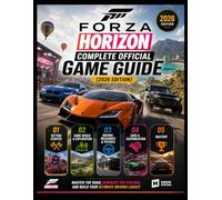 FORZA HORIZON COMPLETE OFFICIAL GAME GUIDE (2026 EDITION): Master the Road, Dominate the Festival, and Build Your Ultimate Driving Legacy