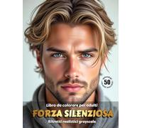FORZA SILENZIOSA - Libro da colorare per Adulti | Ritratti realistici Maschili in scala di grigi | per Relax, Creatività Consapevole: Edizione italiana (Avventure colorate)