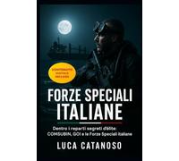 Forze Speciali Italiane: Dentro i reparti segreti d’élite: COMSUBIN, GOI e le Forze Speciali italiane