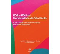 FOS E FOU NA UNIVERSIDADE DE SÃO PAULO - ARTICULAÇÃO ENTRE FORMAÇÃO, ENSINO E PESQUISA