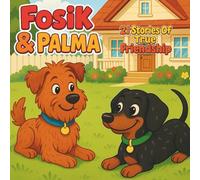 Fosik & Palma - 21 Stories Of True Friendship: Charming Dog Stories Full of Fun, Adventures, and Life Lessons