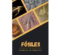 FÓSILES. CUADERNO DE REGISTRO: Lleve un seguimiento detallado de cada fósil de su colección | Regalo práctico y creativo para amantes de la paleontología.