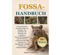 FOSSA-HANDBUCH: Ein praxisnahes Handbuch über die Biologie, das Verhalten, die Ökologie, die rechtlichen Rahmenbedingungen und die ethische ... Madagaskars schwer fassbarem Spitzenprädator