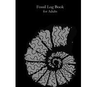 Fossil Log Book for Adults: For Keeping an Accurate Record of your Collection, Location Explored and Information.