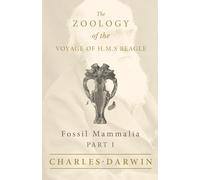 Fossil Mammalia - Part I - The Zoology of the Voyage of H.M.S Beagle: Under the Command of Captain Fitzroy - During the Years 1832 to 1836