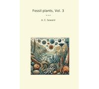 Fossil plants, Vol. 3 (Classic Books)