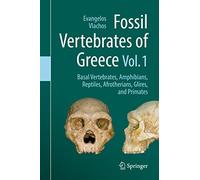 Fossil Vertebrates of Greece Vol. 1: Basal vertebrates, Amphibians, Reptiles, Afrotherians, Glires, and Primates