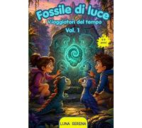 FOSSILE DI LUCE: Avventura con dinosauri nella preistoria per bambini 6-9 anni (Kira e Leo Viaggiatori del Tempo)