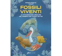 Fossili viventi. Le straordinarie creature del passato che vivono tra noi (Aboca kids)