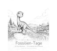 Fossilien-Tage - Wir entdecken die Dinosaurier: 25 Dino-Ausgrabungen für Kinder ab 4 Jahren - das Beschäftigungsbuch für Regentage, Brückentage und Ferien