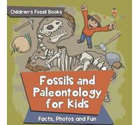 Fossils and Paleontology for kids: Facts, Photos and Fun | Children’s Fossil Books