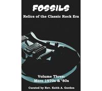 Fossils: Relics of the Classic Rock Era: Volume Three: More 1970s & '80s