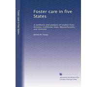 Foster care in five States: A synthesis and analysis of studies from Arizona, California, Iowa, Massachusetts, and Vermont