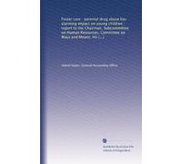 Foster care : parental drug abuse has alarming impact on young children : report to the Chairman, Subcommittee on Human Resources, Committee on Ways and Means, House of Representatives