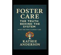 Foster Care: The Truth Behind the System: What the public doesn't see. (Small but Mighty)