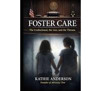 Foster Care: The Undisclosed, the Lies, and the Threats