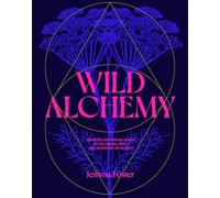 Foster, J: Wild Alchemy: An astro-botanical guide to the magic, myth and medicine of plants