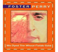 Foster Perry - We Dye the Wheat Fields Gold