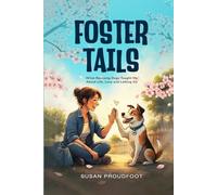 Foster Tails: What Rescuing Dogs Taught Me About Life, Love and Letting Go