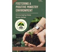 Fostering a Positive Ministry Environment (Encouraging Deep Roots)