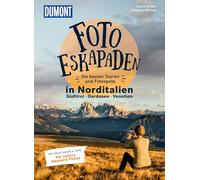 Foto-Eskapaden Norditalien: Gardasee - Südtirol - Venetien: Die besten Touren und Fotospots. Mit Tipps und Anleitungen für sofort bessere Fotos