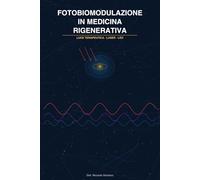 FOTOBIOMODULAZIONE IN MEDICINA ESTETICA: LUCE TERAPEUTICA - LASER - LED (Tecnologie applicate alla Medicina Rigenerativa Antiaging)
