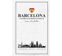 Fotobuch Barcelona und Reisetagebuch zum Ausfüllen: Reise Fotografie / Städtetrip Tagebuch Barcelona / Geschenke zum Urlaub, Sightseeing und zur Städtereise / Reisebuch mit Fotos Einkleben / Souvenir